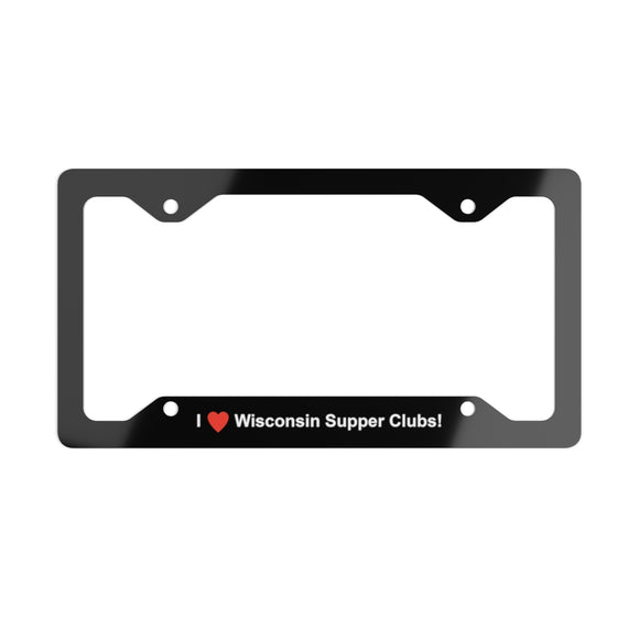 I Love Wisconsin Supper Clubs - Metal License Plate Frame