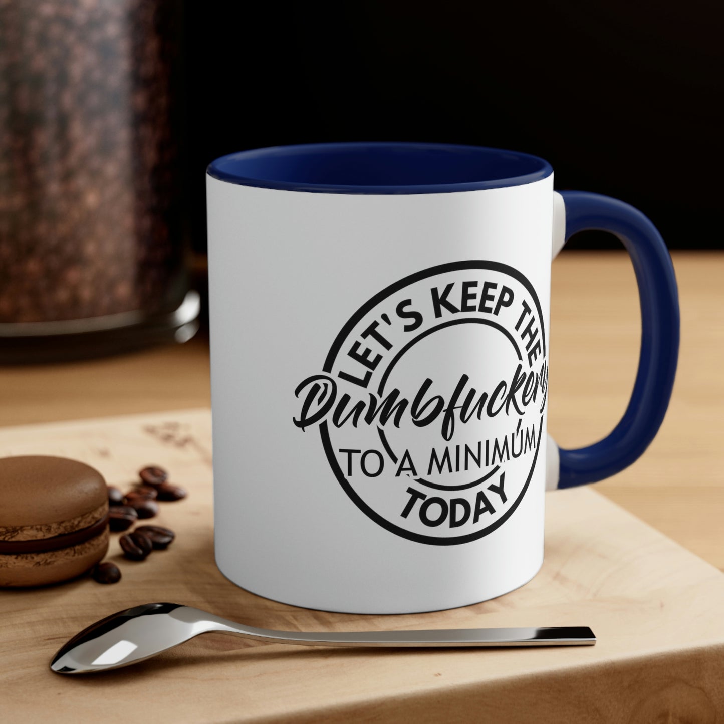 Let's Keep The Dumbfuckery To A Minimum Today - Black - Accent Coffee Mug, 11oz