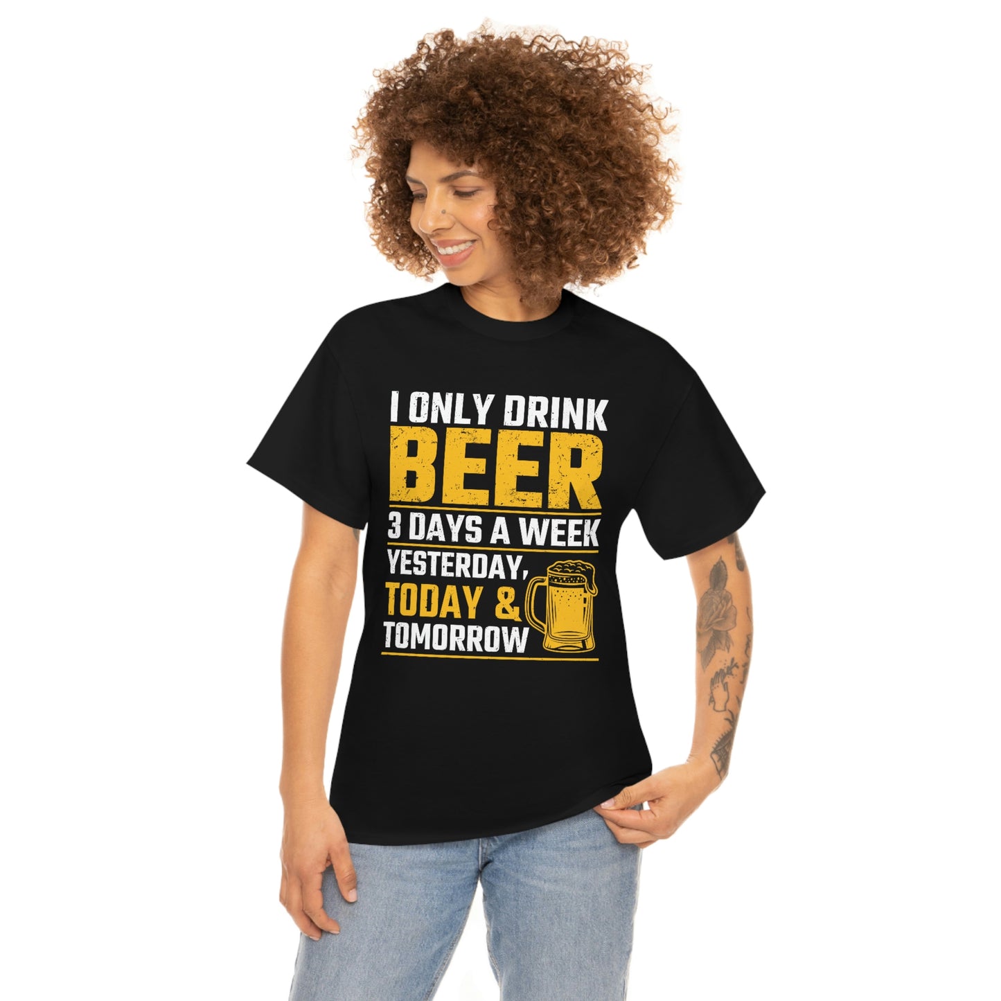 I Only Drink Beer 3 Days A Week - Unisex Heavy Cotton Tee