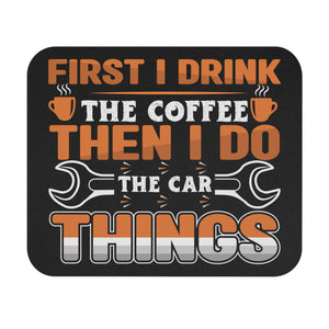 First I Drink The Coffee - Car Things - Mouse Pad (Rectangle)