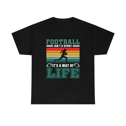 Football Isn't A Sport, It's A Way Of Life - Unisex Heavy Cotton Tee