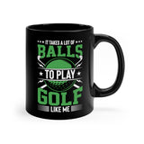 Golf - It Takes A Lot Of Balls - 11oz Black Mug