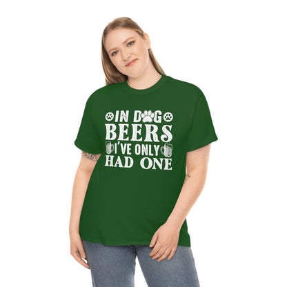 In Dog Beers, I've Only Had One - White - Unisex Heavy Cotton Tee