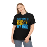 I Just Want To Drink Beer And Jerk My Rod - Unisex Heavy Cotton Tee