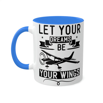 Let Your Dreams Be Your Wings - Black - Colorful Mugs, 11oz