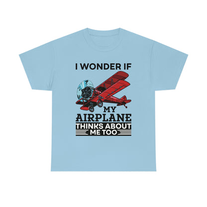 I Wonder If My Airplane Thinks About Me Too - Unisex Heavy Cotton Tee