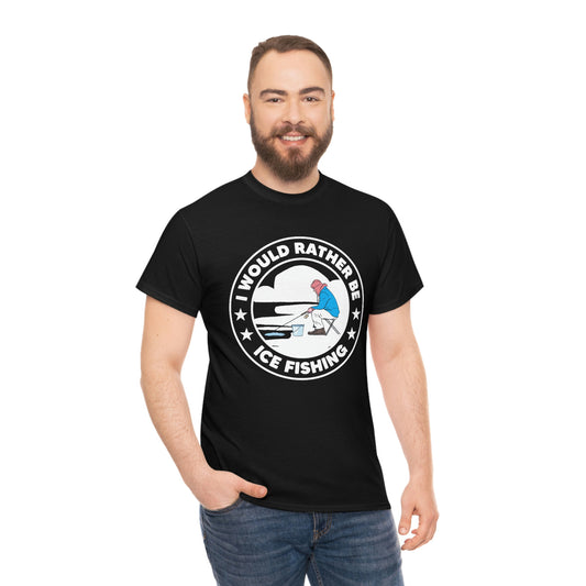 I Would Rather Be Ice Fishing - Unisex Heavy Cotton Tee