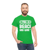 All I Do Is Beach And Wine - White - Unisex Heavy Cotton Tee