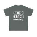 All I Do Is Beach And Wine - White - Unisex Heavy Cotton Tee