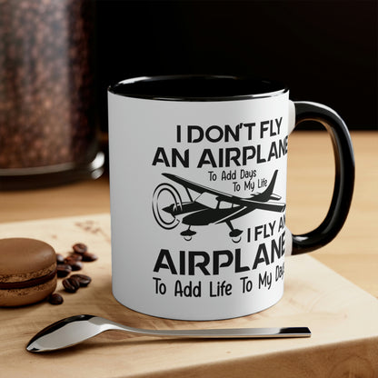 Fly An Airplane To Add Life To My Days - Black - Accent Coffee Mug, 11oz