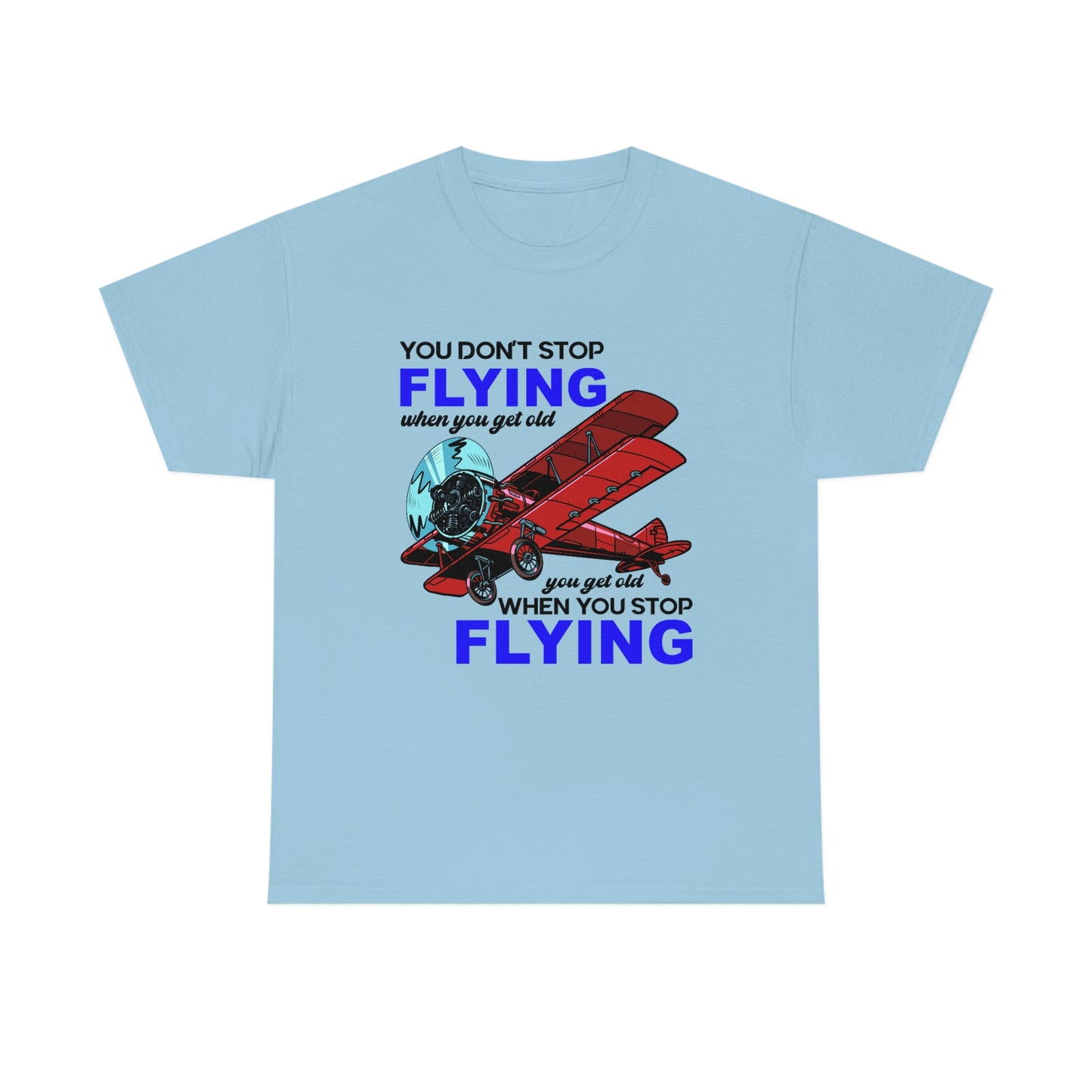 You Don't Stop Flying When You Get Old - Unisex Heavy Cotton Tee