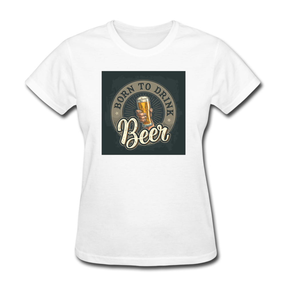 Born to Drink Beer - Women's T-Shirt - white