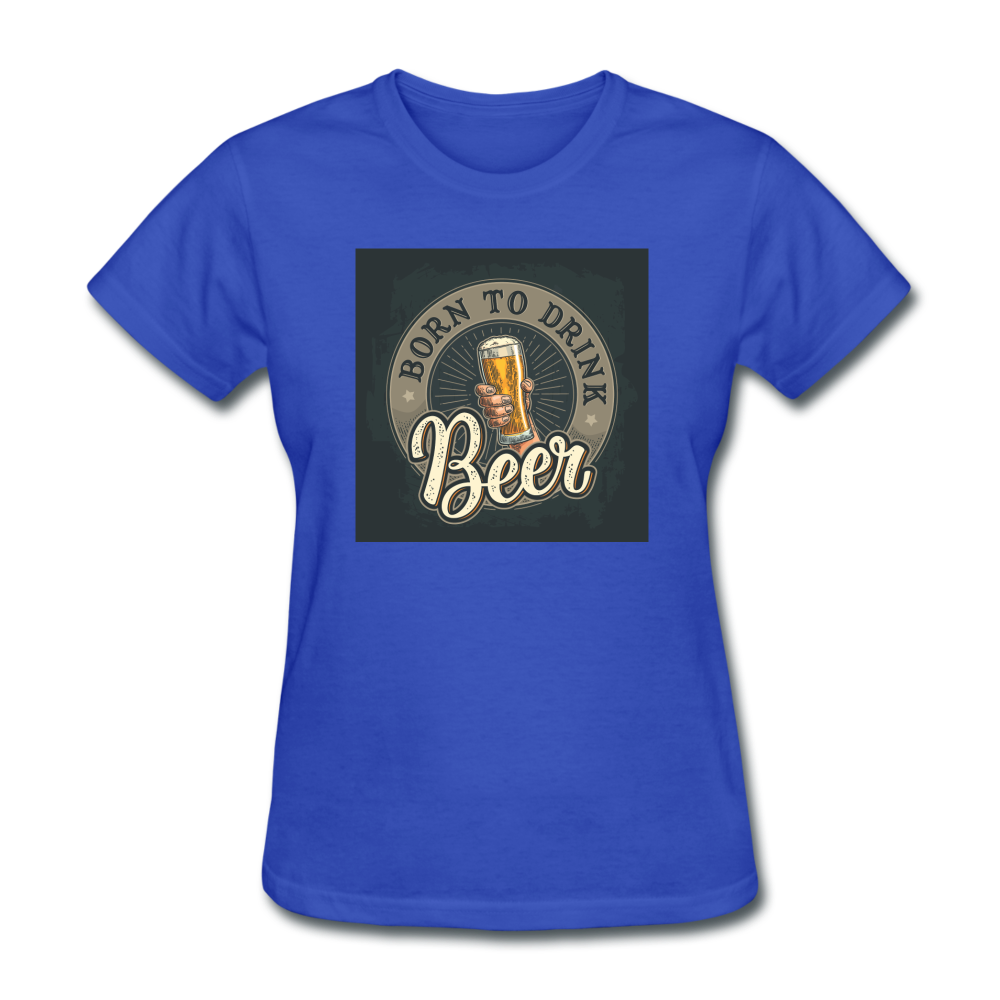 Born to Drink Beer - Women's T-Shirt - royal blue