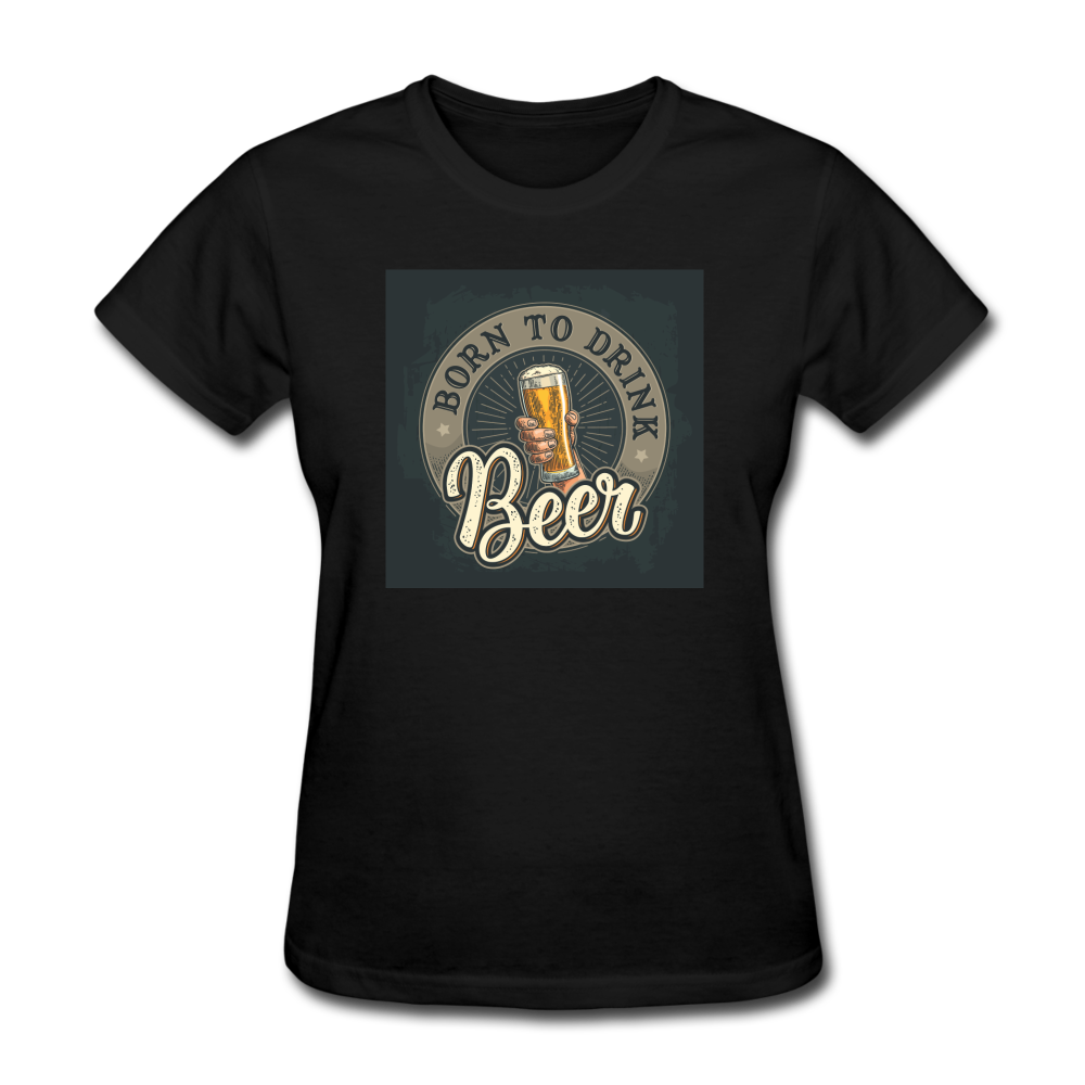 Born to Drink Beer - Women's T-Shirt - black