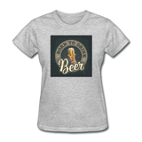 Born to Drink Beer - Women's T-Shirt - heather gray