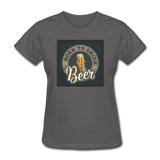 Born to Drink Beer - Women's T-Shirt - charcoal