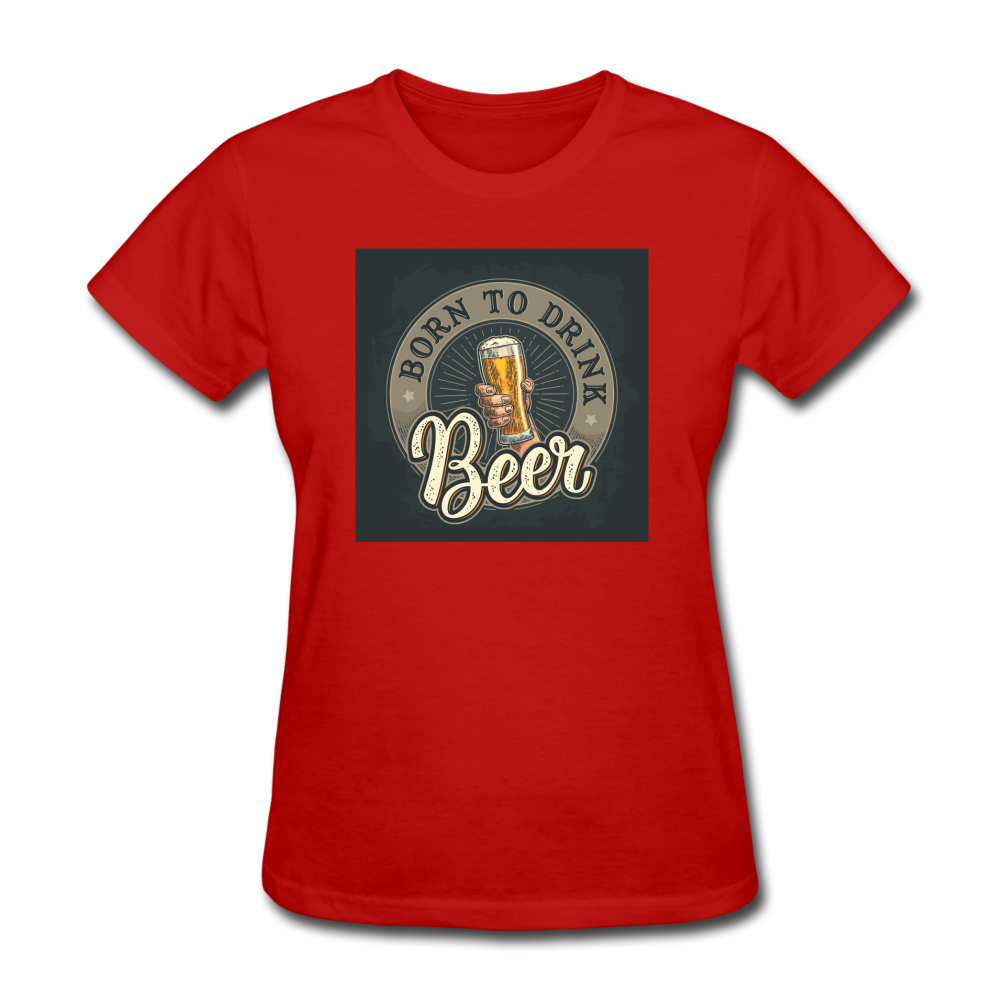 Born to Drink Beer - Women's T-Shirt - red