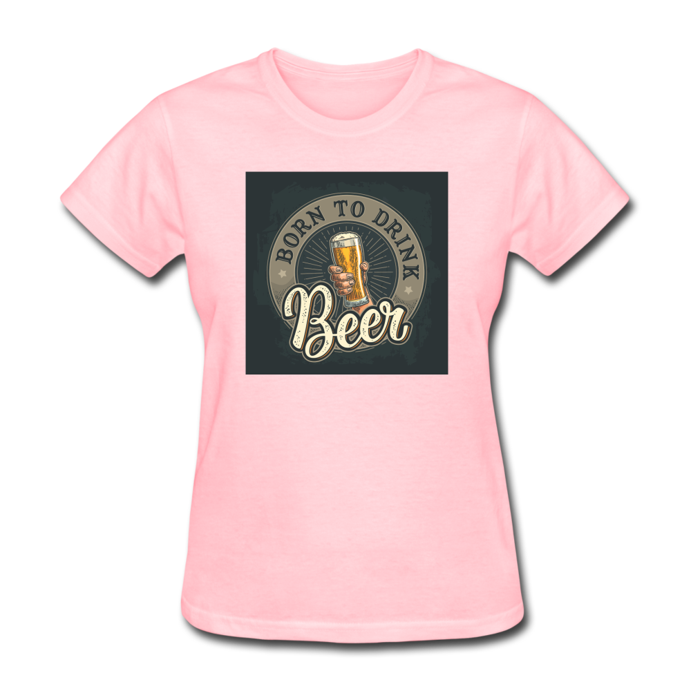 Born to Drink Beer - Women's T-Shirt - pink