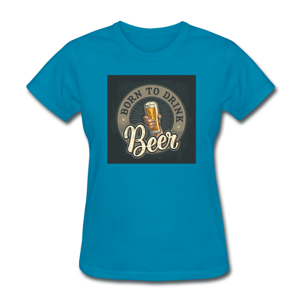 Born to Drink Beer - Women's T-Shirt - turquoise