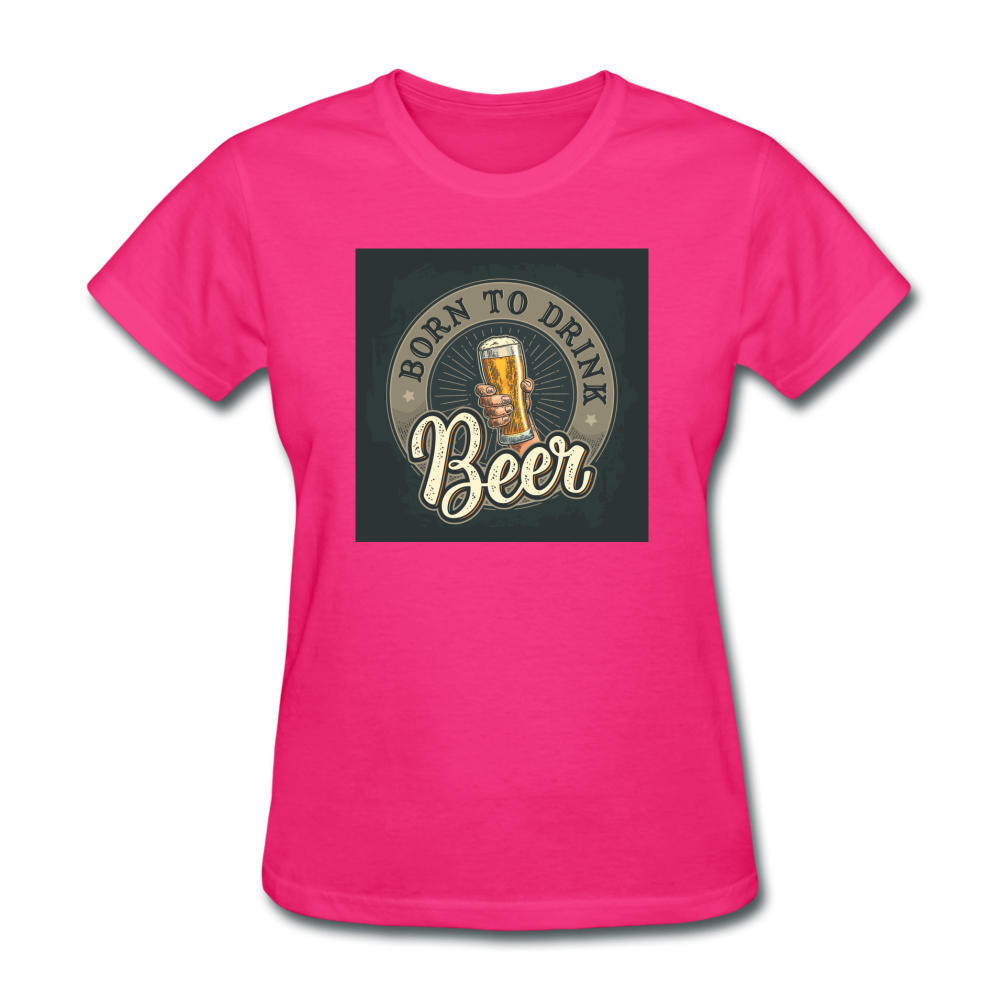 Born to Drink Beer - Women's T-Shirt - fuchsia