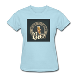 Born to Drink Beer - Women's T-Shirt - powder blue