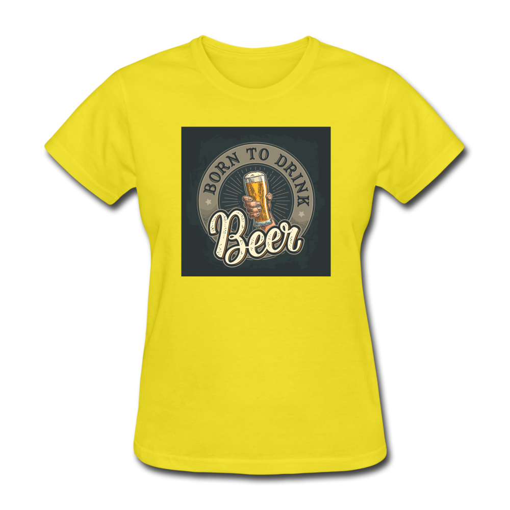 Born to Drink Beer - Women's T-Shirt - yellow