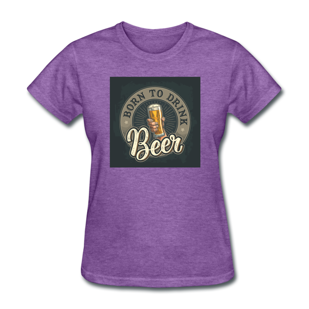 Born to Drink Beer - Women's T-Shirt - purple heather