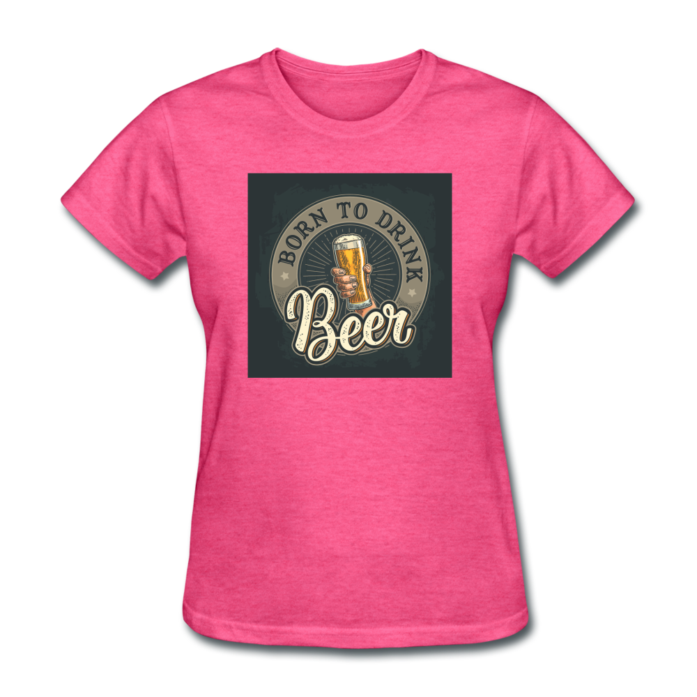 Born to Drink Beer - Women's T-Shirt - heather pink