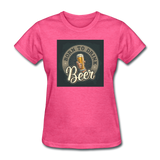 Born to Drink Beer - Women's T-Shirt - heather pink