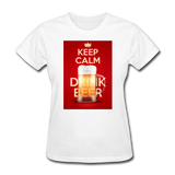 Keep Calm Drink Beer - Women's T-Shirt - white
