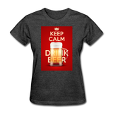 Keep Calm Drink Beer - Women's T-Shirt - heather black