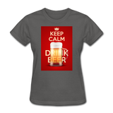 Keep Calm Drink Beer - Women's T-Shirt - charcoal
