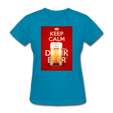 Keep Calm Drink Beer - Women's T-Shirt - turquoise