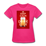 Keep Calm Drink Beer - Women's T-Shirt - fuchsia