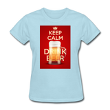 Keep Calm Drink Beer - Women's T-Shirt - powder blue
