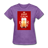 Keep Calm Drink Beer - Women's T-Shirt - purple heather