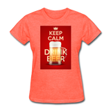 Keep Calm Drink Beer - Women's T-Shirt - heather coral