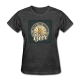 Time To Drink Beer - Women's T-Shirt - heather black