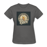 Time To Drink Beer - Women's T-Shirt - charcoal