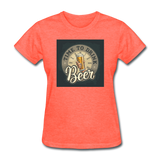 Time To Drink Beer - Women's T-Shirt - heather coral
