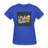 I Like Beer - Women's T-Shirt - royal blue