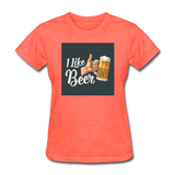 I Like Beer - Women's T-Shirt - heather coral