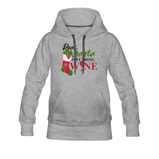 Dear Santa, Just Bring Wine - Women’s Premium Hoodie - heather gray