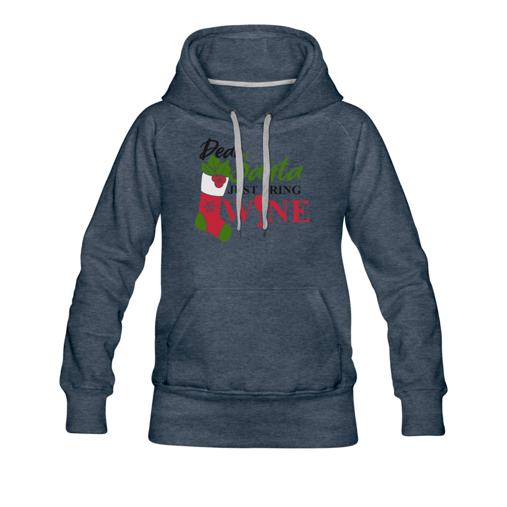 Dear Santa, Just Bring Wine - Women’s Premium Hoodie - heather denim