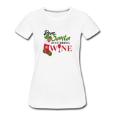 Dear Santa, Just Bring Wine - Women’s Premium T-Shirt - white