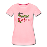 Dear Santa, Just Bring Wine - Women’s Premium T-Shirt - pink