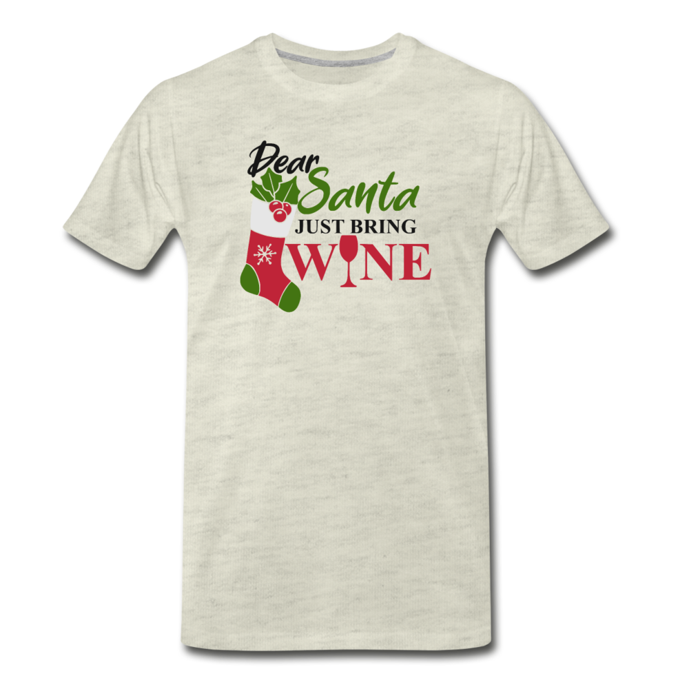 Dear Santa, Just Bring Wine - Men's Premium T-Shirt - heather oatmeal