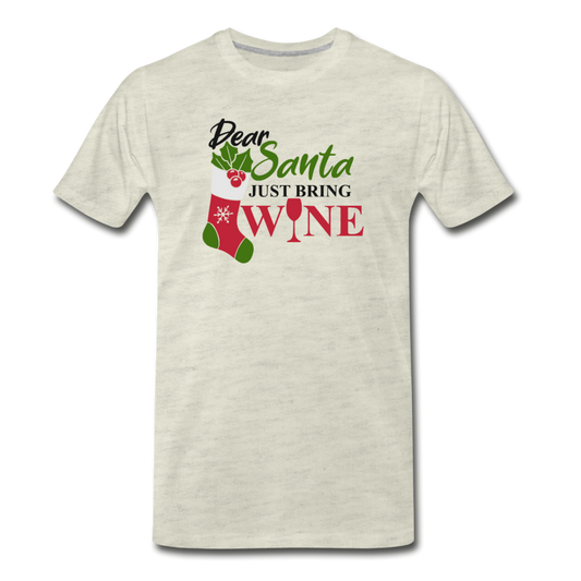 Dear Santa, Just Bring Wine - Men's Premium T-Shirt - heather oatmeal