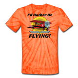 I'd Rather Be Flying - Biplane - Unisex Tie Dye T-Shirt - spider orange