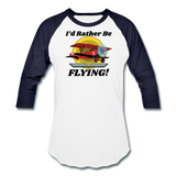 I'd Rather Be Flying - Biplane - Baseball T-Shirt - white/navy